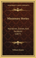 Missionary Stories: Narratives, Scenes, and Incidents 1437121527 Book Cover