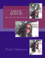 Sauce Boss III: : Harlem To Hollywood 1365708470 Book Cover