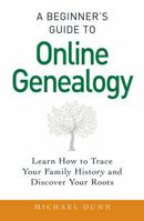 A Beginner's Guide to Online Genealogy: Learn How to Trace Your Family History and Discover Your Roots 1440586454 Book Cover