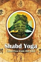 Shabd Yoga: Esoterica from the East 1565436695 Book Cover