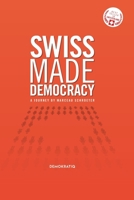 Swiss Made Democracy: A Journey by Marceau Schroeter 2970205203 Book Cover