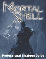 Mortal Shell : Professional Strategy Guide: Best Tips, Tricks, Walkthroughs and Strategies B098GVJCTD Book Cover