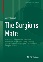 The Surgions Mate: The First Compendium on Naval Medicine, Surgery and Drug Therapy (London 1617). Edited and Annotated by Irmgard Muller 331925572X Book Cover