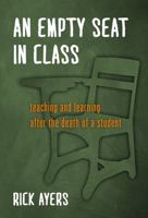 An Empty Seat in Class: Teaching and Learning After the Death of a Student 0807756121 Book Cover