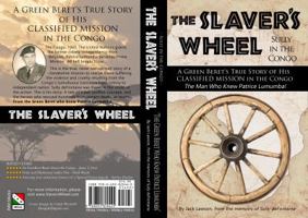 Slaver's Wheel: A Green Beret's True Story of His CLASSIFIED MISSION in the Congo 1555717209 Book Cover