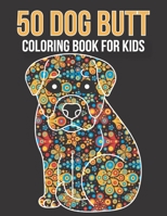 50 dog butt coloring book for kids: Stress Relief Dog Coloring Book B08NJR53SW Book Cover