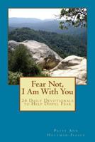 Fear Not, I Am With You: 26 Daily Devotionals to Help Dispel Fear 1484860217 Book Cover