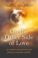 On the Other Side of Love: A Woman's Unconventional Journey Towards Wisdom 1785352814 Book Cover