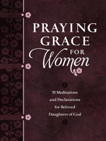 Praying Grace for Women: 55 Meditations and Declarations for Beloved Daughters of God 142456414X Book Cover