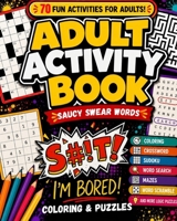 Adult Activity Book Saucy Swear Words: Coloring and Puzzle Book for Adults Featuring Coloring, Sudoku, Dot to Dot, Crossword, Word Search, Word Scramble, Word Match and More 1544199724 Book Cover