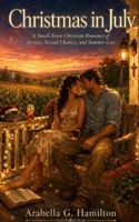 Christmas in July: A Small-Town Christian Romance of Service, Second Chances, and Summer Love B0H8JMTWQD Book Cover