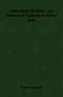 Adversary of Men: An Historical Fantasy in Three Acts 1406750476 Book Cover