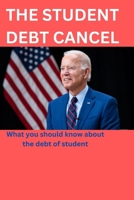 The STUDENT DEBT CANCEL: What you should know about the debt of student B0BBQHS2GK Book Cover