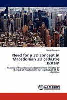 Need for a 3D concept in Macedonian 2D cadastre system: Analysis of Macedonian cadastre system initiated by the lack of mechanisms for registration of 3D situations 3844399895 Book Cover