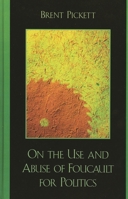 On the Use and Abuse of Foucault for Politics 0739114611 Book Cover