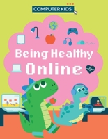 Computer Kids: Being Healthy Online 1445188422 Book Cover
