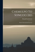 Chemulpo To Songdo Ibd: Korea's International Gateway 1017278717 Book Cover