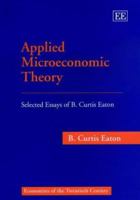 Applied Microeconomic Theory: Selected Essays of B. Curtis Eaton (Economists of the Twentieth Century) 1858986508 Book Cover