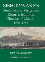Bishop Wake's Summary of Visitation Returns from the Diocese of Lincoln 1705-15, Part 1: Lincolnshire 0197265189 Book Cover