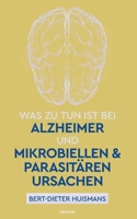 Was zu tun ist bei Alzheimer und mikrobiellen & parasitären Ursachen 3991313065 Book Cover