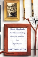 Classic Chapbooks By Bart Solarczyk: Walt Whitman's Watching, Haiku from Old Fedora, Blues, and Right Direction 1952485258 Book Cover