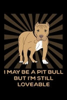 I May Be A Pit Bull But I'm Still Loveable: A Pitbull Lover's Blank Notebook And Journal 1692761439 Book Cover