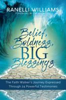 Belief, Boldness, BIG Blessings: The Faith Walker's Journey Expressed Through 24 Powerful Testimonies 1947054724 Book Cover