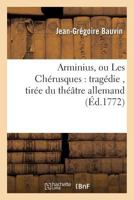 Arminius, Ou Les Cha(c)Rusques: Traga(c)Die, Tira(c)E Du Tha(c)A[tre Allemand 2016130431 Book Cover