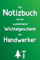 Ein Notizbuch ist ein wunderbares Wichtelgeschenk f�r Handwerker: Liniertes Buch als lustiges Geschenk zum Wichteln f�r Mechaniker, Tischler, Hausmeister und alle Handwerker 1673496741 Book Cover