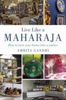 Live Like a Maharaja: How to Turn Your Home into a Palace 0143422677 Book Cover