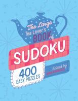 The Large Tea Lover's Book Of Sudoku: 400 Easy Puzzles, Edited by Anna Grunduls 1098563034 Book Cover