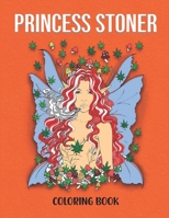 Princess Stoner Coloring Book: Stress-Relieving Stoner Designs For Girl Children Adults Stoner Queen Marijuana Funny Journals B08Z471DFW Book Cover