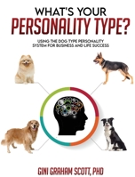 What Type of Dog Are You?: Using the Dog Type Personality System for More Success in Your Life and Work 194953748X Book Cover