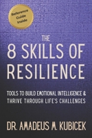 The 8 Skills of Resilience: Tools to Build Emotional Intelligence and Thrive Through Life’s Challenges (The Resilience Intelligence Series – The Everyday Guides) B0G47HCYT9 Book Cover