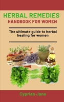 Herbal Remedies Handbook For Women: The Ultimate Guide To Herbal Healing For Women B08NV924XQ Book Cover
