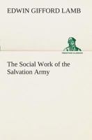 The Social Work of the Salvation Army .. 1508809984 Book Cover