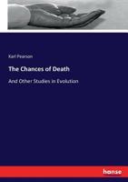 The Chances of Death, and Other Studies in Evolution: Woman as Witch. Ashiepattle. Kindred Group-Marriage. the German Passion-Play. Appendix... 3337404979 Book Cover