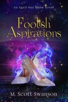 Foolish Aspirations: A Paranormal Women's Thriller Novel 0998827959 Book Cover