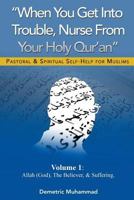 When You Get Into Trouble Nurse From Your Holy Qur'an: Allah(God), The Believer and Suffering 0989977439 Book Cover