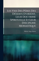 Les Vies Des PÃ(c)res Des DÃ(c)serts D'orient, Leur Doctrine Spirituelle Et Leur Discipline Monastique (French Edition) 1024167208 Book Cover