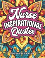 Inspirational Nurse Coloring Book: Quotes & Patterns for Relaxation B0CM5FNFMZ Book Cover
