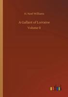 A Gallant of Lorraine Francis, Seigneur de Bassompierre, Marquis D'Harouel Marechal De France Complete: (1579-1646) Illustrated 1548581690 Book Cover