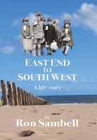 East End to South West: A life story 1739759028 Book Cover
