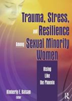 Trauma, Stress, and Sexual Minority Women: Rising Like the Phoenix (The Journal of Lesbian Studies Monographic "Separates") 1560233079 Book Cover