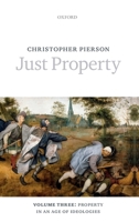 Just Property: Volume Three: Property in an Age of Ideologies 0198787103 Book Cover