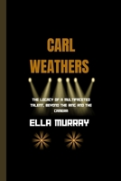CARL WEATHERS: The Legacy Of A Multifaceted Talent, Beyond The Ring And The Camera B0CV4G3LHG Book Cover