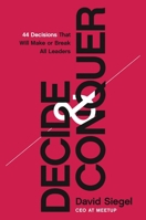 Decide and Conquer: 44 Decisions that will Make or Break All Leaders 140023087X Book Cover