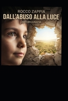 DALL’ABUSO ALLA LUCE: Autobiografia (Italian Edition) B0HFN2NP1K Book Cover