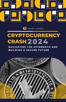 Cryptocurrency Crash 2024: Navigating the Aftermath and Building a Secure Future B0CRQ8XRNV Book Cover