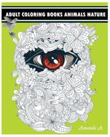 Adult Coloring Books Animals Nature: Inspire Creativity, Reduce Stress, and Bring Balance 1523776455 Book Cover